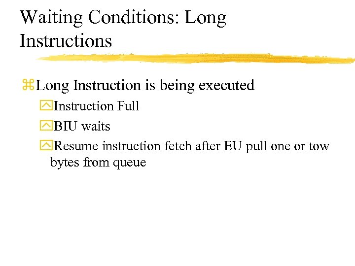 Waiting Conditions: Long Instructions z. Long Instruction is being executed y. Instruction Full y.