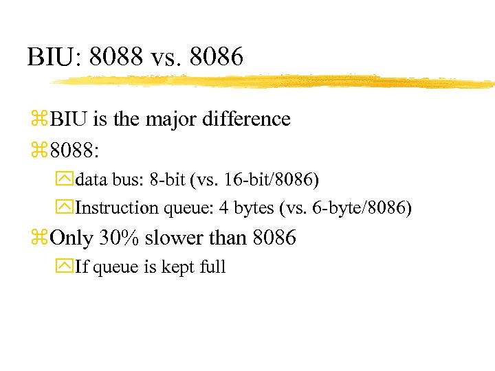 BIU: 8088 vs. 8086 z. BIU is the major difference z 8088: ydata bus:
