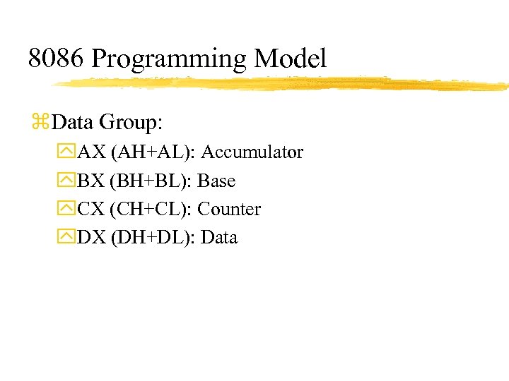 8086 Programming Model z. Data Group: y. AX (AH+AL): Accumulator y. BX (BH+BL): Base