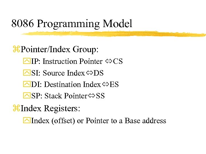 8086 Programming Model z. Pointer/Index Group: y. IP: Instruction Pointer CS y. SI: Source