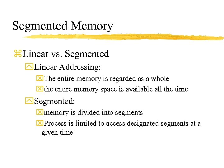 Segmented Memory z. Linear vs. Segmented y. Linear Addressing: x. The entire memory is