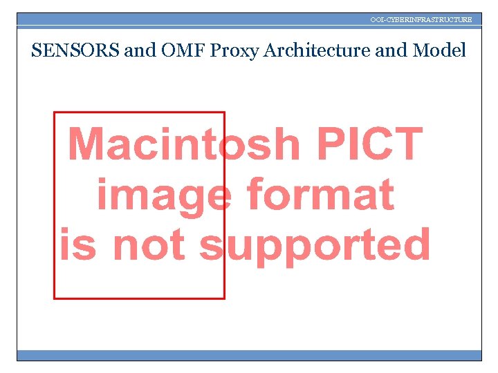 OOI-CYBERINFRASTRUCTURE SENSORS and OMF Proxy Architecture and Model 