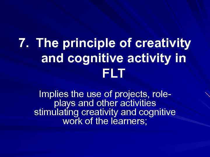 7. The principle of creativity and cognitive activity in FLT Implies the use of