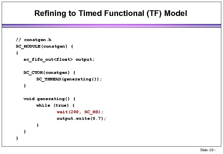 Refining to Timed Functional (TF) Model // constgen. h SC_MODULE(constgen) { { sc_fifo_out<float> output;