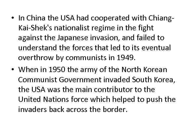  • In China the USA had cooperated with Chiang. Kai-Shek's nationalist regime in