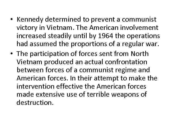  • Kennedy determined to prevent a communist victory in Vietnam. The American involvement