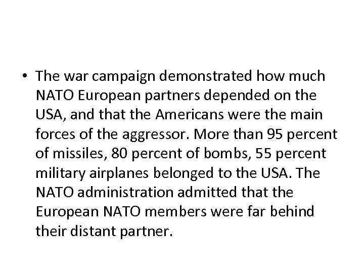  • The war campaign demonstrated how much NATO European partners depended on the