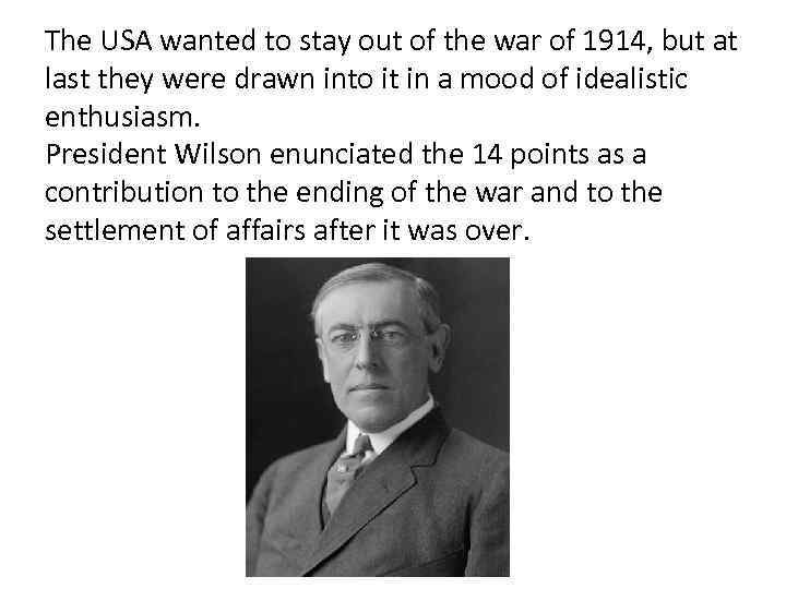 The USA wanted to stay out of the war of 1914, but at last