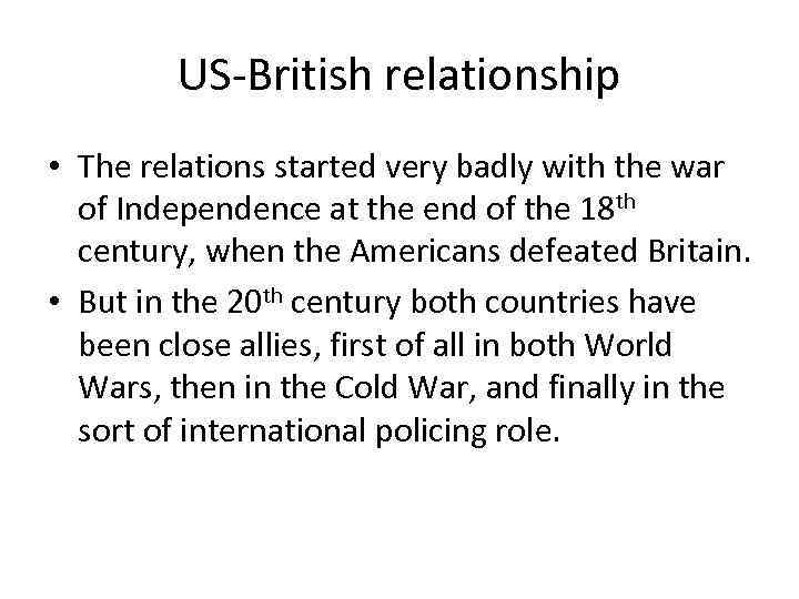 US-British relationship • The relations started very badly with the war of Independence at