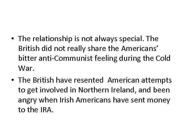  • The relationship is not always special. The British did not really share