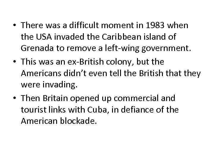  • There was a difficult moment in 1983 when the USA invaded the