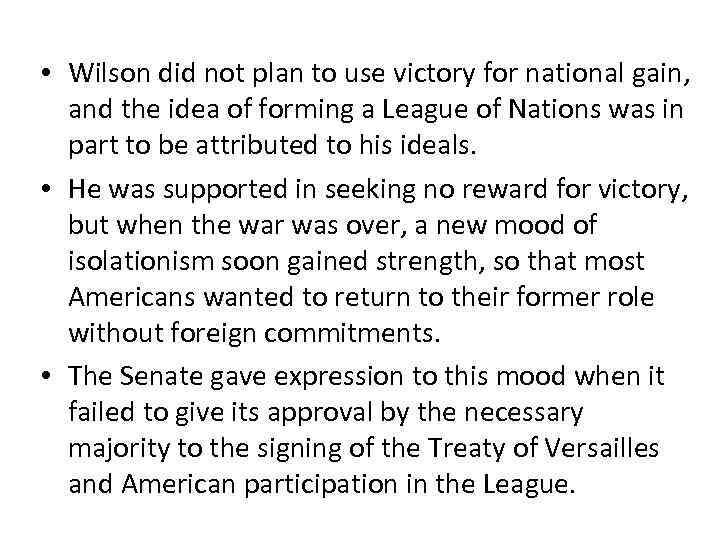 • Wilson did not plan to use victory for national gain, and the