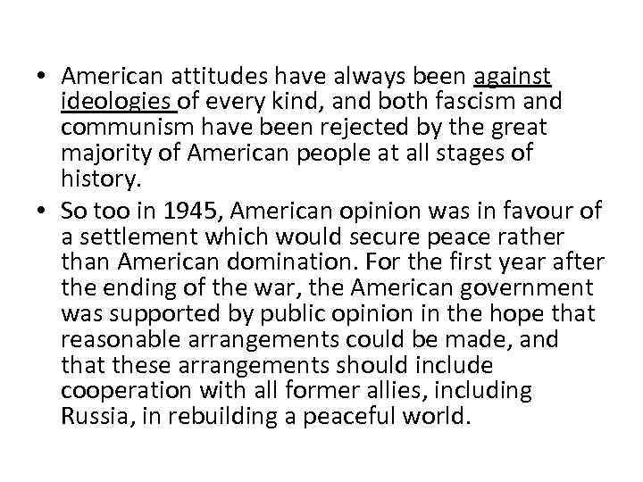  • American attitudes have always been against ideologies of every kind, and both