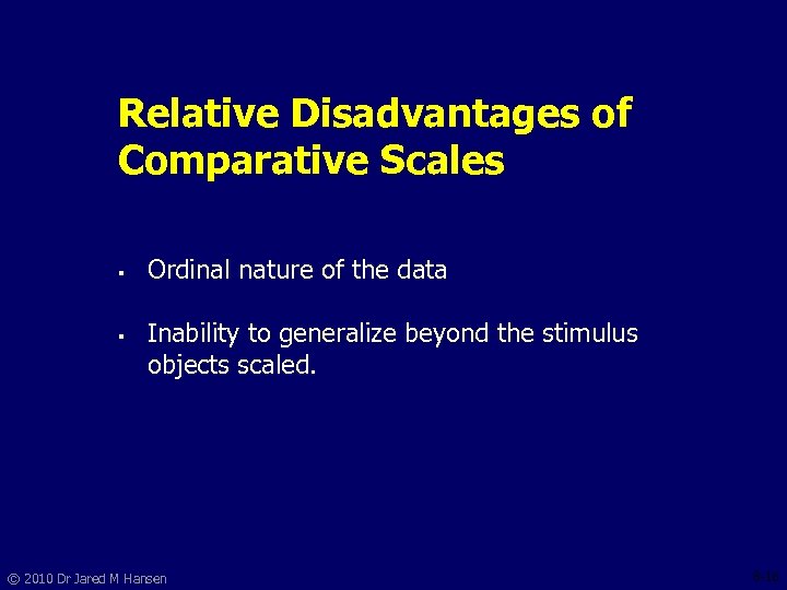 Relative Disadvantages of Comparative Scales § § Ordinal nature of the data Inability to