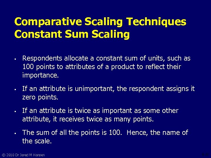 Comparative Scaling Techniques Constant Sum Scaling § § Respondents allocate a constant sum of