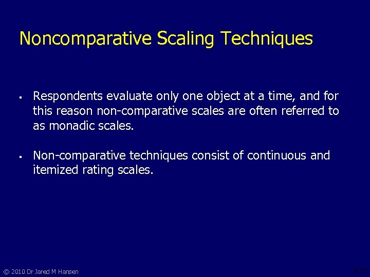 Noncomparative Scaling Techniques § § Respondents evaluate only one object at a time, and