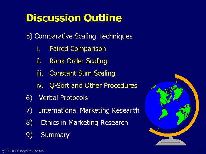 Discussion Outline 5) Comparative Scaling Techniques i. Paired Comparison ii. Rank Order Scaling iii.