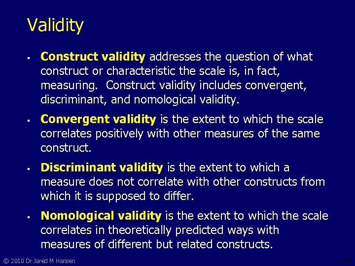Validity § § Construct validity addresses the question of what construct or characteristic the