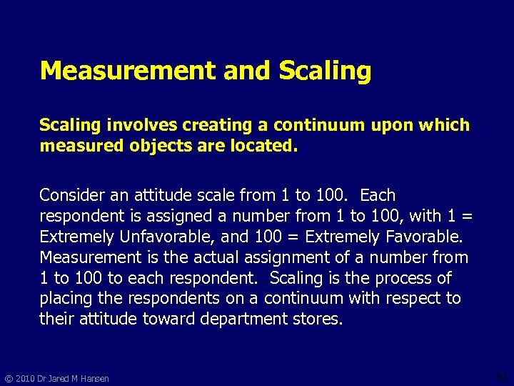 Measurement and Scaling involves creating a continuum upon which measured objects are located. Consider