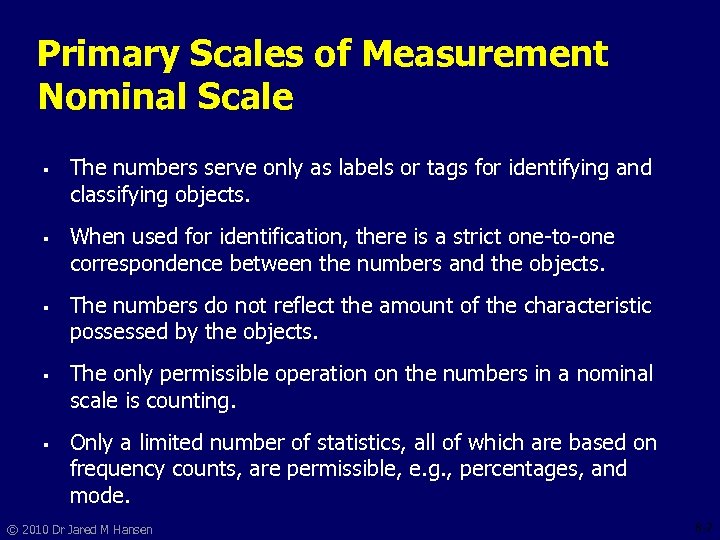 Primary Scales of Measurement Nominal Scale § § § The numbers serve only as