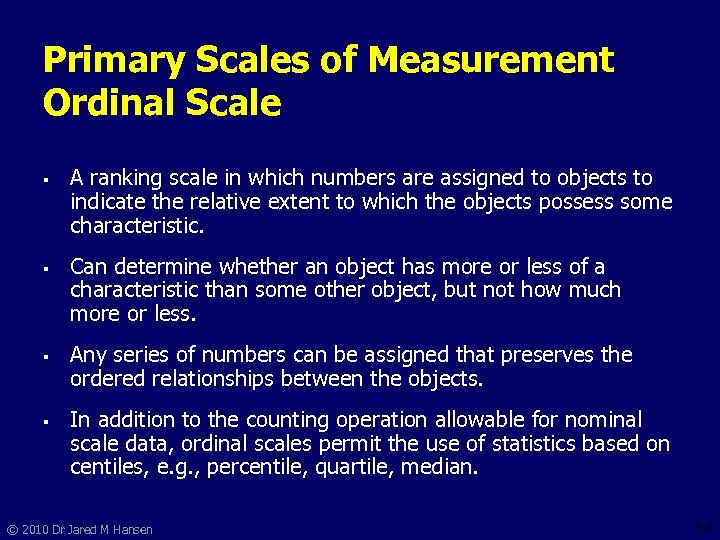 Primary Scales of Measurement Ordinal Scale § § A ranking scale in which numbers