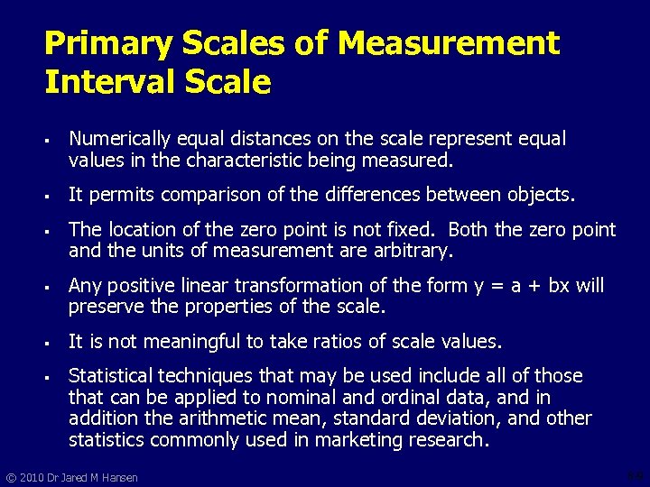 Primary Scales of Measurement Interval Scale § § § Numerically equal distances on the