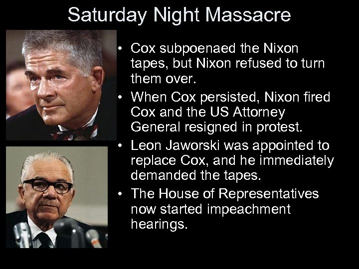 Saturday Night Massacre • Cox subpoenaed the Nixon tapes, but Nixon refused to turn