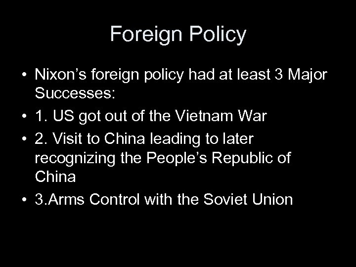 Foreign Policy • Nixon’s foreign policy had at least 3 Major Successes: • 1.