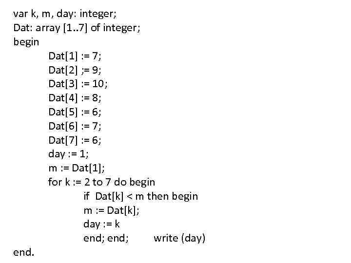 var k, m, day: integer; Dat: array [1. . 7] of integer; begin Dat[1]