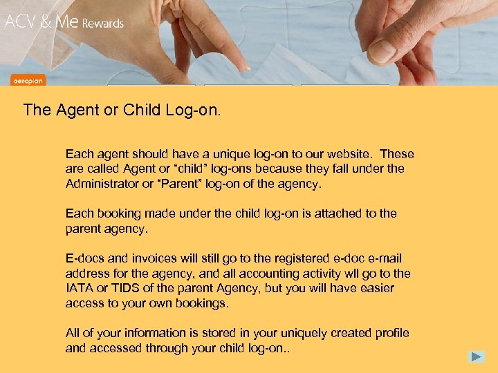 The Agent or Child Log-on. Each agent should have a unique log-on to our