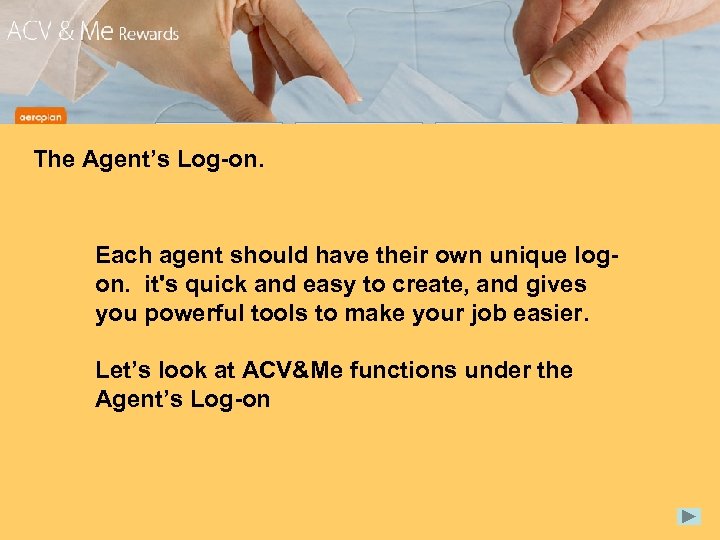 The Agent’s Log-on. Each agent should have their own unique logon. it's quick and