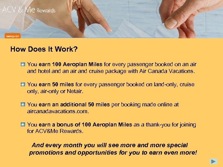How Does It Work? You earn 100 Aeroplan Miles for every passenger booked on