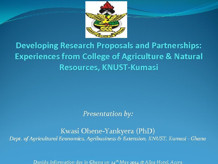 Developing Research Proposals and Partnerships: Experiences from College of Agriculture & Natural Resources, KNUST-Kumasi
