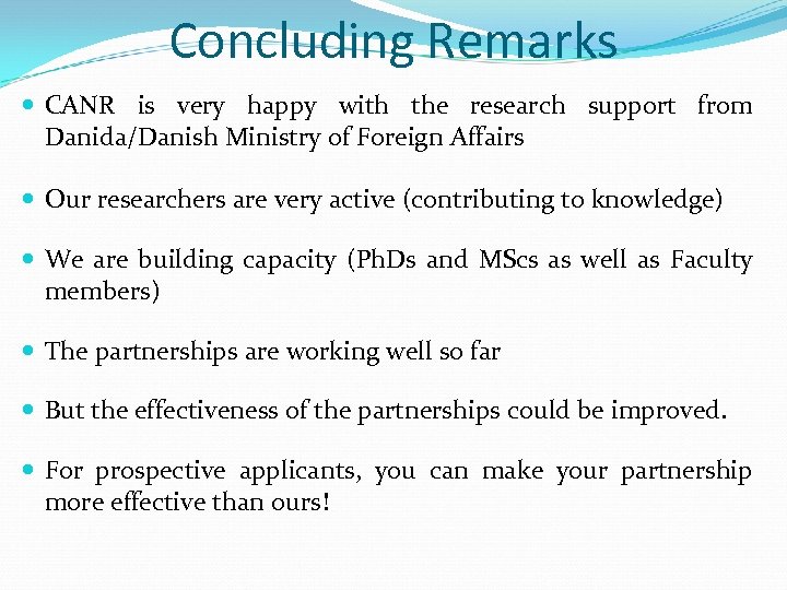 Concluding Remarks CANR is very happy with the research support from Danida/Danish Ministry of