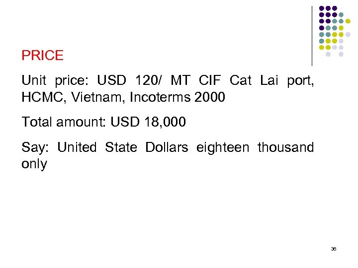 PRICE Unit price: USD 120/ MT CIF Cat Lai port, HCMC, Vietnam, Incoterms 2000