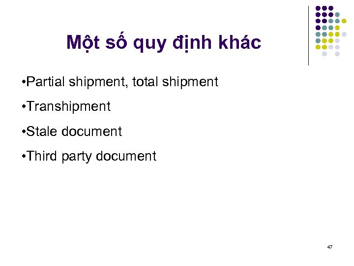 Một số quy định khác • Partial shipment, total shipment • Transhipment • Stale
