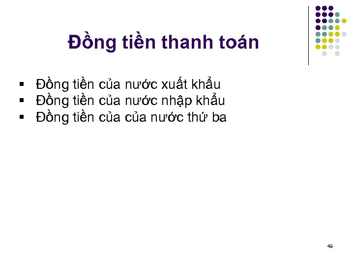 Đồng tiền thanh toán § Đồng tiền của nước xuất khẩu § Đồng tiền