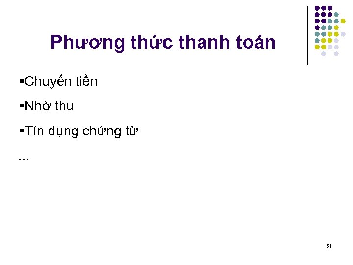 Phương thức thanh toán §Chuyển tiền §Nhờ thu §Tín dụng chứng từ. . .