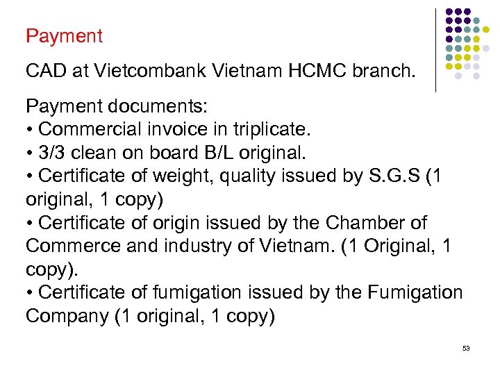 Payment CAD at Vietcombank Vietnam HCMC branch. Payment documents: • Commercial invoice in triplicate.