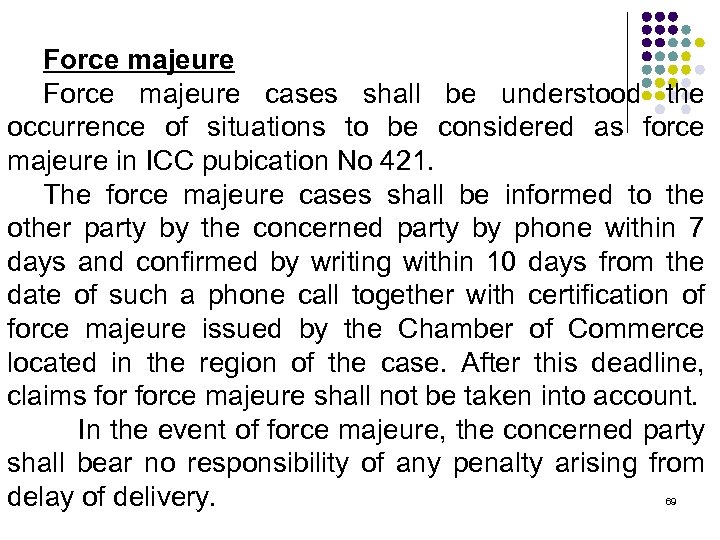 Force majeure cases shall be understood the occurrence of situations to be considered as