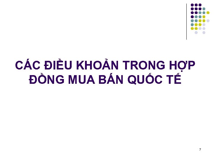 CÁC ĐIỀU KHOẢN TRONG HỢP ĐỒNG MUA BÁN QUỐC TẾ 7 