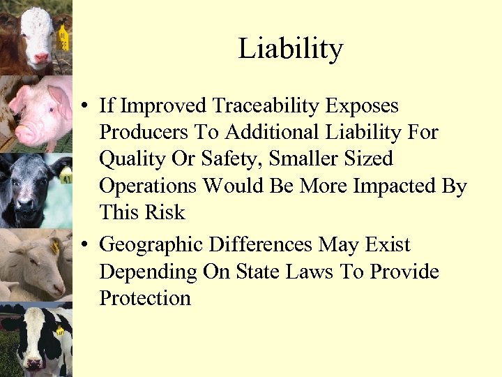 Liability • If Improved Traceability Exposes Producers To Additional Liability For Quality Or Safety,