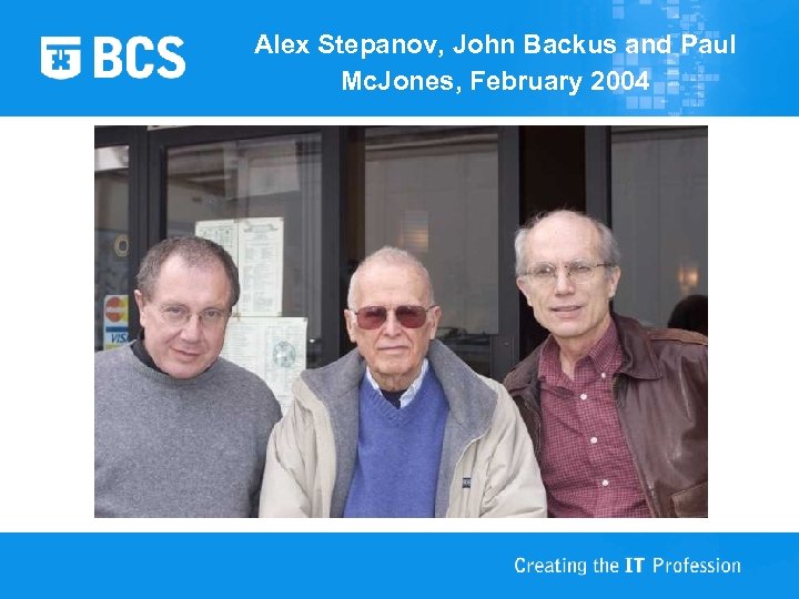 Alex Stepanov, John Backus and Paul Mc. Jones, February 2004 