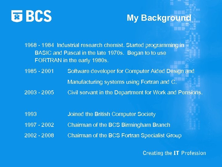 My Background 1968 - 1984 Industrial research chemist. Started programming in BASIC and Pascal