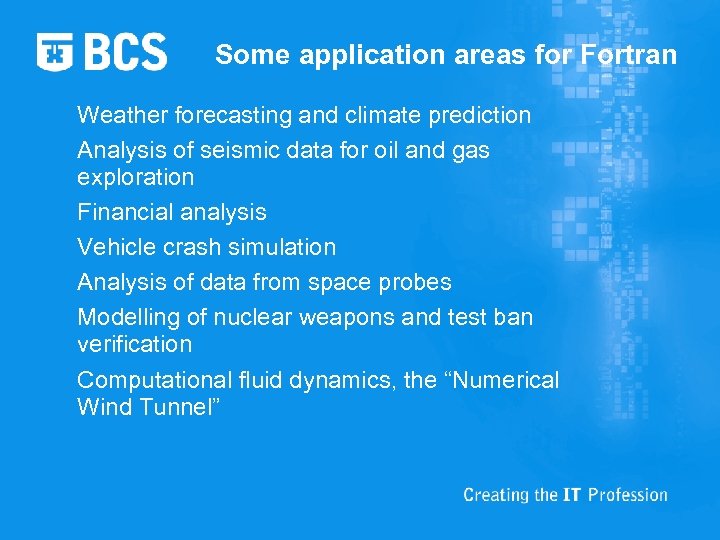 Some application areas for Fortran Weather forecasting and climate prediction Analysis of seismic data