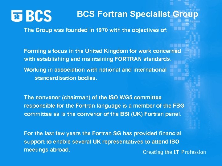 BCS Fortran Specialist Group The Group was founded in 1970 with the objectives of: