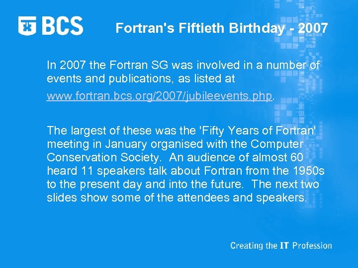 Fortran's Fiftieth Birthday - 2007 In 2007 the Fortran SG was involved in a