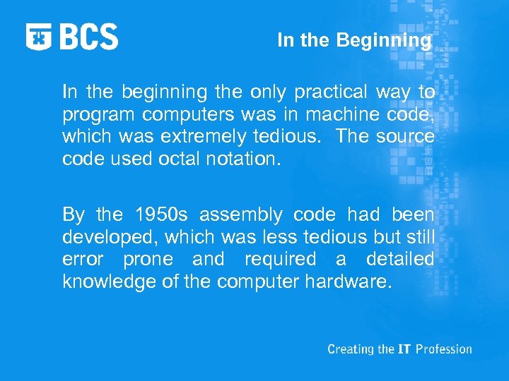 In the Beginning In the beginning the only practical way to program computers was