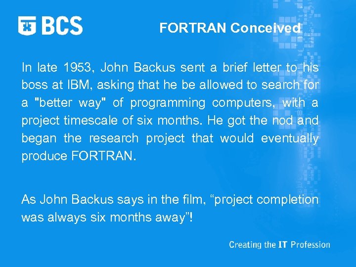 FORTRAN Conceived In late 1953, John Backus sent a brief letter to his boss