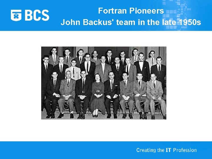 Fortran Pioneers John Backus' team in the late 1950 s 